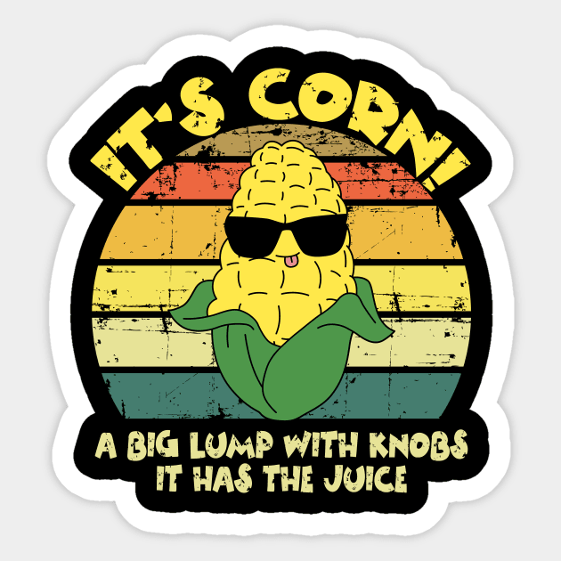 It’s Corn It Has The Juice Funny Corn Lover Trendy Design Sticker by The WYLD Tribe